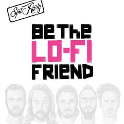 Spit Rusty : Be the Lo-Fi Friend